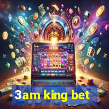 3am king bet